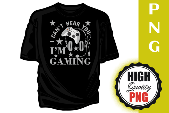 Can't Hear You I'm Gaming Png Printable Graphics & Print Templates