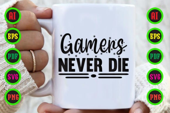 Gamers Never Die Graphics for Crafts and Creators