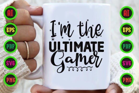 I m the Ultimate Gamer Graphics for Crafts