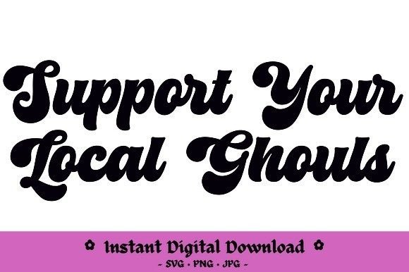 Support Your Local Ghouls Graphics for Crafts