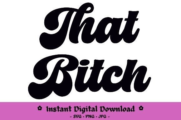 That Bitch Graphic Design Asset for Crafts and Creative Projects